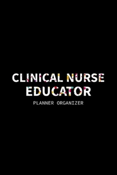 Paperback Clinical Nurse Educator Planner Organizer: Clinical Nurse Educator Gifts for New Graduate Registered Nurses and Medical Assistant Book