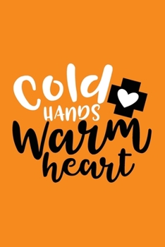 Cold Hands Warm Heart: Cute Nurse Journal - Easy Find Bright Orange! Best Nurse Gift Ideas Medical Notebook