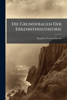 Paperback Die Grundfragen Der Erkenntnisstheorie: Kritik Der Bisherigen Erkenntnisstheoretischen Standpunkte Und Grundlegung Des Kritischen Realismus [German] Book