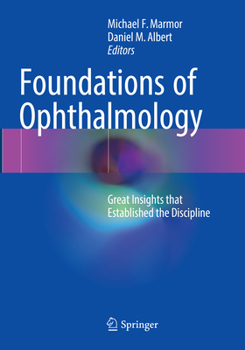 Paperback Foundations of Ophthalmology: Great Insights That Established the Discipline Book