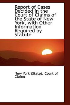 Report of Cases Decided in the Court of Claims of the State of New York, with Other Information Requ