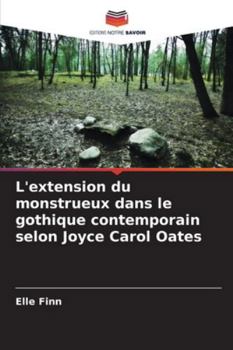 L'extension du monstrueux dans le gothique contemporain selon Joyce Carol Oates (French Edition)