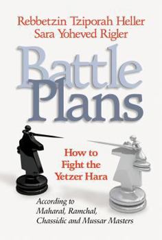 Hardcover Battle Plans: How to Fight the Yetzer Hara According to Maharal, Ramchal, Chassidic and Mussar Masters Book