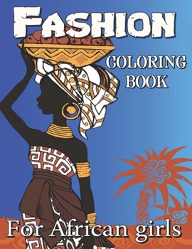 Fashion Coloring Book For African Girls: Beauty black women African American afro for relaxation art large creativity grown.