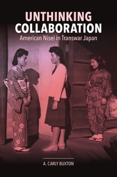 Hardcover Unthinking Collaboration: American Nisei in Transwar Japan Book