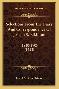 Selections from the Diary and Correspondence of Joseph S. Elkinton, 1830-1905