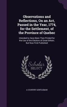 Hardcover Observations and Reflections, On an Act, Passed in the Year, 1774, for the Settlement, of the Province of Quebec: Intended to Have Been Then Printed f Book