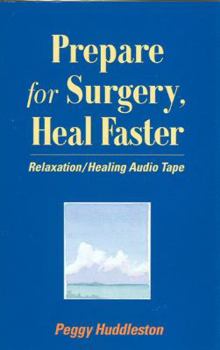 Audio Cassette Prepare for Surgery, Heal Faster: A Guide of Mind-Body Techniques Book