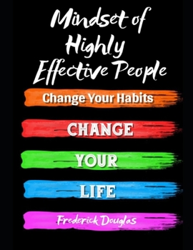 Paperback Mindset of Highly Effective People: Change Your Habits - Change Your Life Book