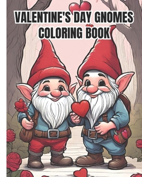 Valentine's Day Gnomes Coloring Book: Fantasy Coloring Gnomes, Stress Relief, Relaxation, Beautiful love Gnomes, Valentine's Day Gift for Him and Her