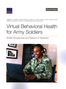 Paperback Virtual Behavioral Health for Army Soldiers: Soldier Perspectives and Patterns of Treatment Book