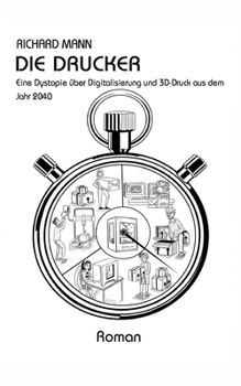 Paperback Die Drucker: Eine Dystopie über Digitalisierung und 3D-Druck aus dem Jahr 2040 [German] Book