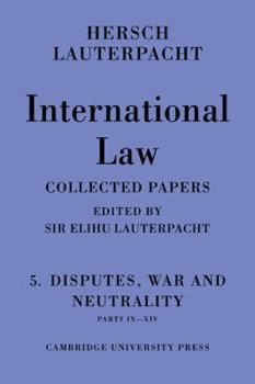 Paperback International Law: Volume 5, Disputes, War and Neutrality, Parts IX-XIV: Being the Collected Papers of Hersch Lauterpacht Book