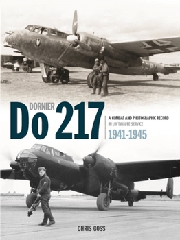 Hardcover The Dornier Do 217: A Combat and Photographic Record in Luftwaffe Service 1941-1945 Book