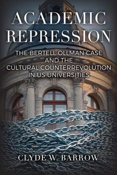 Academic Repression: The Bertell Ollman Case and the Cultural Counterrevolution in Us Universities (Suny Critical Political Science)