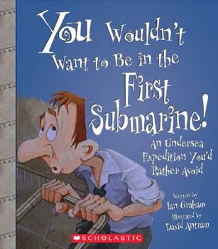 Library Binding You Wouldn't Want to Be in the First Submarine!: An Undersea Expedition Youd Rather Avoid Book