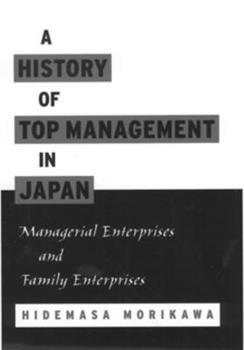 Hardcover A History of Top Management in Japan: Managerial Enterprises and Family Enterprises Book