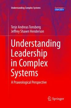 Paperback Understanding Leadership in Complex Systems: A Praxeological Perspective Book