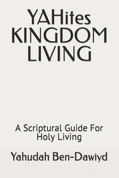 Paperback YAHites KINGDOM LIVING: A Scriptural Guide For Holy Living Book