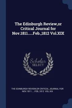 Paperback The Edinburgh Review, or Critical Journal for Nov.1811.....Feb.,1812 Vol.XIX Book
