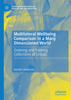 Paperback Multilateral Wellbeing Comparison in a Many Dimensioned World: Ordering and Ranking Collections of Groups Book