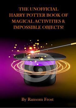 Paperback The Unofficial Harry Potter Book Of Magical Activities & Impossible Objects Book