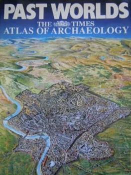 Hardcover Past Worlds: The Times Atlas of Archaeology Book