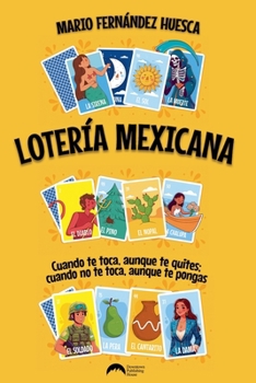 Paperback Lotería Mexicana: Cuando te toca, aunque te quites; cuando no te toca, aunque te pongas [Spanish] Book