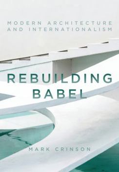 Hardcover Rebuilding Babel: Modern Architecture and Internationalism Book