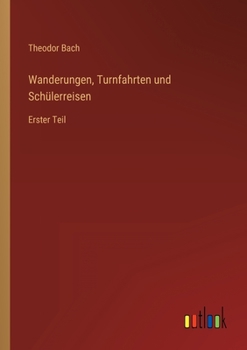 Paperback Wanderungen, Turnfahrten und Schülerreisen: Erster Teil [German] Book