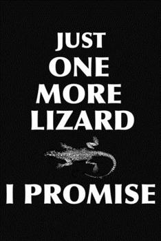 Just One More Lizard I Promise: Journal Notebook Black and White Interior With White Paper Matte Paperback Cover Finish 6x9 Inches 120 Pages
