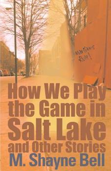 Paperback How We Play the Game in Salt Lake: And Other Stories Book