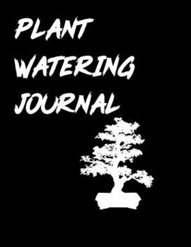 Plant Watering Journal: Keep Track and Schedule Watering Times for House Plant Care Journal Planner Plant Tracker Weekly Watering Schedule Houseplant ... Info Plant and Flowers Notes Plant Family