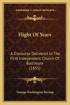 Paperback Flight Of Years: A Discourse Delivered In The First Independent Church Of Baltimore (1855) Book