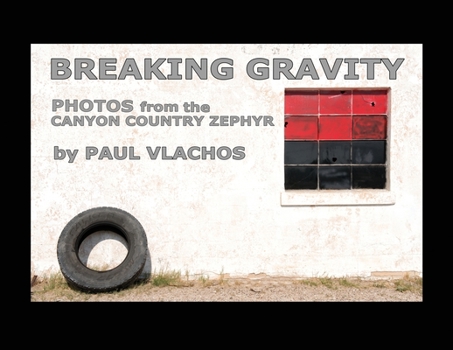 Paperback Breaking Gravity: Photos from The Canyon Country Zephyr Book