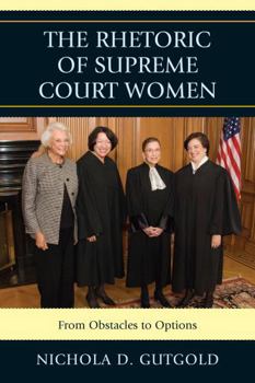 Paperback The Rhetoric of Supreme Court Women: From Obstacles to Options Book