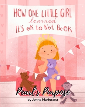 Paperback Pearl's Purpose: How one little girl learned it's okay to not be okay Book