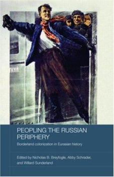 Hardcover Peopling the Russian Periphery: Borderland Colonization in Eurasian History Book