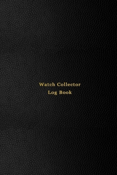 Watch Collector Log Book: Vintage and Luxury wrist watch collection journal logbook | Record, track and keep inventory of timepiece | For watchmakers, ... and repairers | Professional black cover