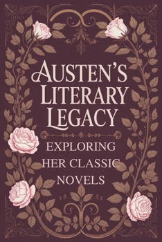 Paperback Austen's Literary Legacy: Exploring Her Classic Novels Book