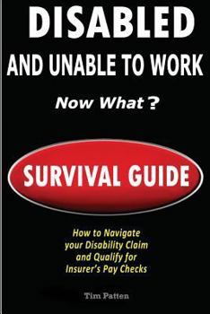 Paperback DISABLED and UNABLE TO WORK - NOW WHAT?: Survival Guide Book