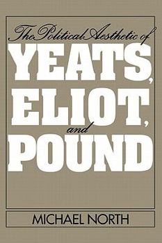 Paperback The Political Aesthetic of Yeats, Eliot, and Pound Book