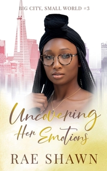 Uncovering Her Emotions (Big City Small World) - Book #3 of the Big City, Small World