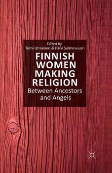 Paperback Finnish Women Making Religion: Between Ancestors and Angels Book