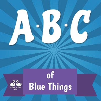Paperback ABC of Blue Things: A Rhyming Children's Picture Book