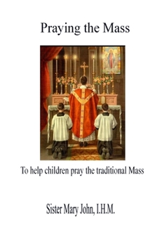 Praying the Mass: To Help Children Pray the Traditional Mass