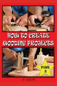 Paperback How to Create Wooding Projects Part-2: Stap by Stap Wooden Work Part-2 [Large Print] Book