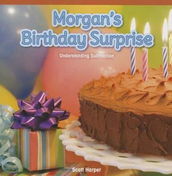 Paperback Morgan's Birthday Surprise: Understanding Subtraction Book