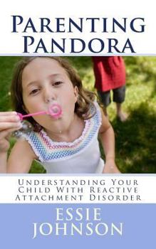 Paperback Parenting Pandora: Understanding Your Child With Reactive Attachment Disorder Book