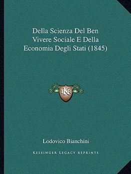 Della Scienza Del Ben Vivere Sociale E Della Economia Pubblica E Degli Stati ...: Parte Storica E Di Preliminari Dottrine...